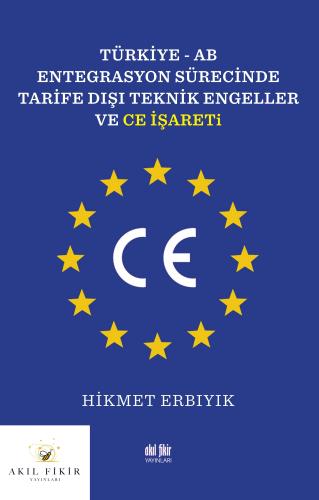 TÜRKİYE-AB ENTEGRASYON SÜRECİNDE TARİFE DIŞI TEKNİK ENGELLER ve CE İŞA