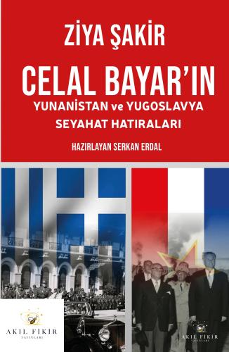 CELAL BAYAR’IN YUNANİSTAN ve YUGOSLAVYA SEYAHAT HATIRALARI