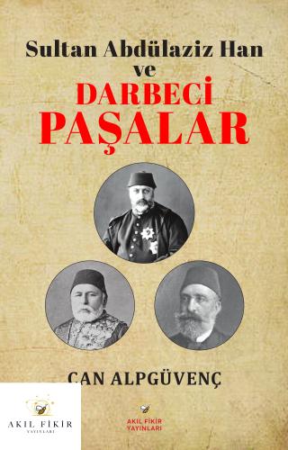 SULTAN ABDÜLAZİZ HAN ve DARBECİ PAŞALAR